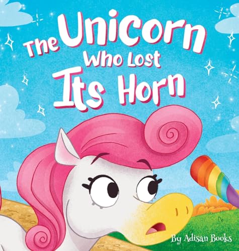 The Unicorn Who Lost Its Horn: A Tale of How to Catch and Spread Kindness