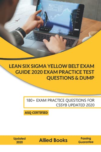 Lean Six SIGMA Yellow Belt Exam Guide 2020: Six Sigma Exam Practice Test Questions & Dumps: 180+ EXAM PRACTICE QUESTIONS FOR CSSYB UPDATED 2020 von Independently published