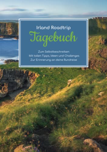 Irland Roadtrip Tagebuch – Zum Selbstbeschreiben – Mit tollen Tipps, Ideen und Challenges – Zur Erinnerung an deine Rundreise