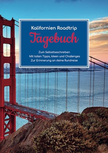 Kalifornien Roadtrip Tagebuch – Zum Selbstbeschreiben – Mit tollen Tipps, Ideen und Challenges – Zur Erinnerung an deine Rundreise