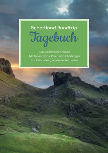 Schottland Roadtrip Tagebuch – Zum Selbstbeschreiben – Mit tollen Tipps, Ideen und Challenges – Zur Erinnerung an deine Rundreise
