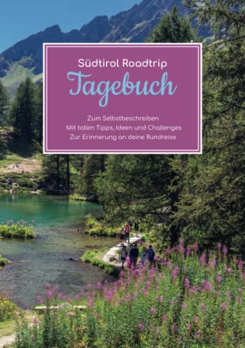 Südtirol Roadtrip Tagebuch – Zum Selbstbeschreiben – Mit tollen Tipps, Ideen und Challenges – Zur Erinnerung an deine Rundreise