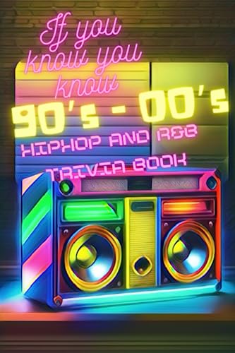 IF YOU KNOW YOU KNOW 90’S - 00’S HIPHOP AND R&B TRIVIA BOOK: relive the old school tunes that soundtracked your youth von Independently published