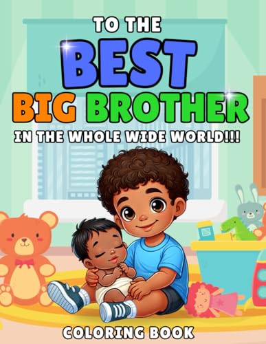 To The Best Big Brother In The Whole Wide World: New Sibling Coloring Book - Black Child Design von Independently published