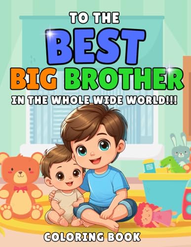 To The Best Big Brother In The Whole Wide World: New Sibling Coloring Book von Independently published