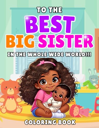 To The Best Big Sister In The Whole Wide World: New Sibling Coloring Book Design For Black Girl von Independently published