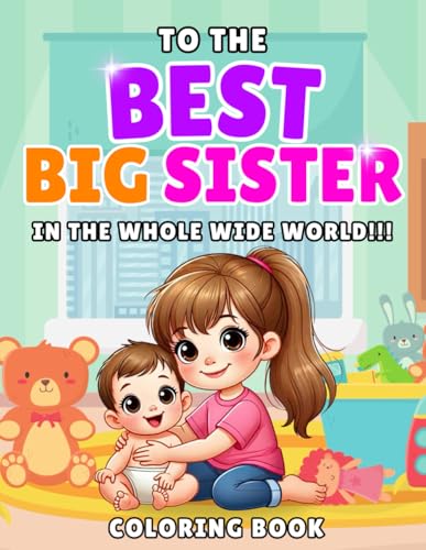 To The Best Big Sister In The Whole Wide World: New Sibling Coloring Book von Independently published