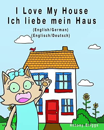 I Love My House - Ich liebe mein Haus: English - German / Englisch - Deutsch - Dual Language (Bilingual Books for Kids) von CREATESPACE