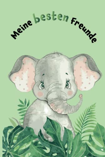Meine besten Freunde: Safari - Elefant - Freundebuch für den Kindergarten (Freundebücher)