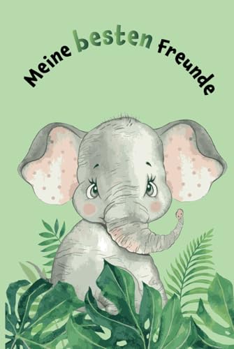 Meine besten Freunde: Safari - Elefant - Freundebuch für den Kindergarten (Freundebücher)