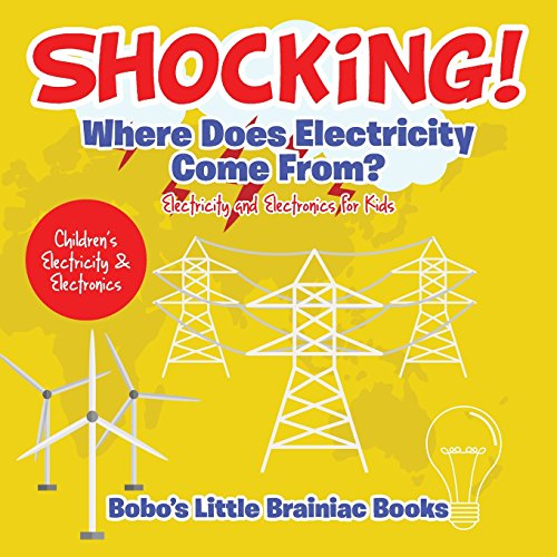 Shocking! Where Does Electricity Come From? Electricity and Electronics for Kids - Children's Electricity & Electronics von Sunshine In My Soul Publishing