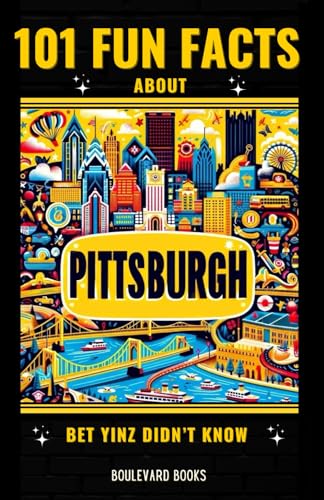 101 Fun Facts About Pittsburgh: Bet Yinz Didn't Know von Independently published