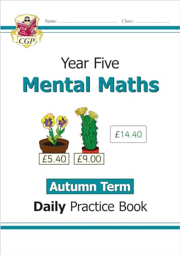 KS2 Mental Maths Year 5 Daily Practice Book: Autumn Term (CGP Year 5 Daily Workbooks) KS2 Mental Maths Year 5 Daily Practice Book: Autumn Term (CGP Year 5 Daily Workbooks)
