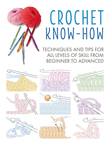 Crochet Know-How: Techniques and Tips for All Levels of Skill from Beginner to Advanced (Craft Know-How) von RYLF6