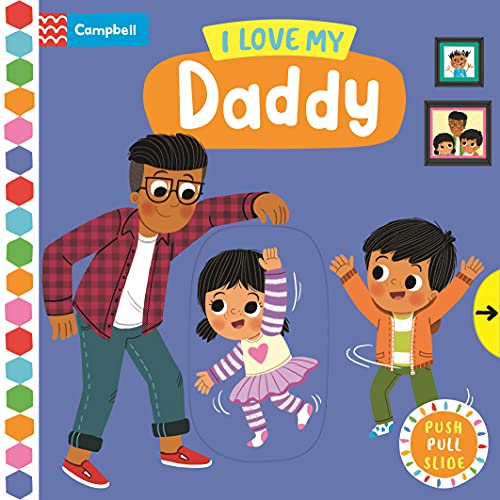 I Love My Daddy: A Push, Pull, Slide Book - perfect to celebrate Father's Day! (Campbell Busy Books, 53)