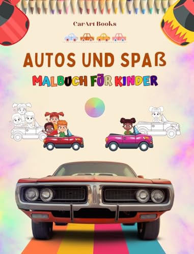 Autos und Spaß - Malbuch für Kinder - Unterhaltsame Sammlung von Autoszenen: Das beste Buch für Kinder, um ihre Kreativität zu fördern und Spaß zu haben von Blurb Inc