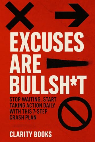 Excuses Are Bullsh*t: Stop waiting. Start taking action daily with this 7-step crash plan (Discipline Without Excuses) von Independently published