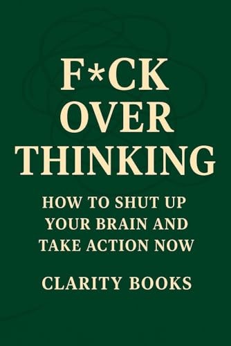 F*ck Overthinking: How to Shut Up Your Brain and Take Action Now F*ck Overthinking: How to Shut Up Your Brain and Take Action Now von Independently published