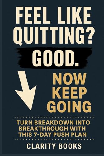 Feel Like Quitting? Good. Now Keep Going: Turn breakdown into breakthrough with this 7-day push plan von Independently published