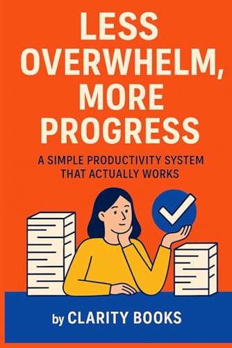 Less Overwhelm, More Progress: A Simple Productivity System That Actually Works (Productivity Without Burnout) von Independently published