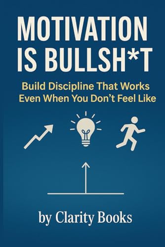 Motivation is Bullsh*t: Build Discipline That Works Even When You Don’t Feel Like It (Discipline Without Excuses) Motivation is Bullsh*t: Build Discipline That Works Even When You Don’t Feel Like It (Discipline Without Excuses) von Independently published