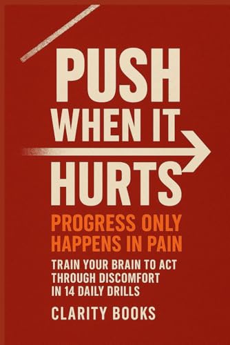 Push When It Hurts: Progress Only Happens in Pain – Train Your Brain to Act Through Discomfort in 14 Daily Drills Push When It Hurts: Progress Only Happens in Pain – Train Your Brain to Act Through Discomfort in 14 Daily Drills von Independently published