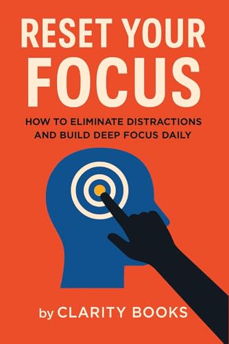 Reset Your Focus: How to Eliminate Distractions and Build Deep Focus Daily (Laser Focus Series) von Independently published