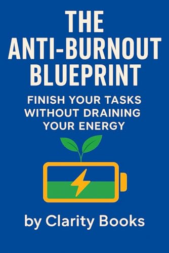 The Anti-Burnout Blueprint: Finish Your Tasks Without Draining Your Energy (Productivity Without Burnout) von Independently published