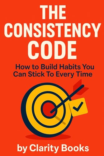 The Consistency Code: How to Build Habits You Can Stick To Every Time (Habits That Stick) von Independently published
