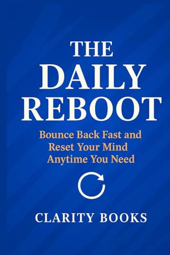 The Daily Reboot: Bounce Back Fast and Reset Your Mind Anytime You Need (Clarity Method) The Daily Reboot: Bounce Back Fast and Reset Your Mind Anytime You Need (Clarity Method) von Independently published