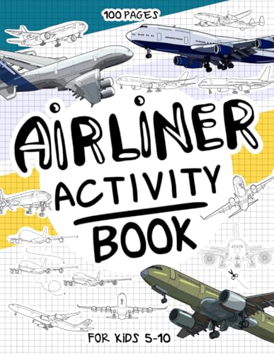 Airliner Activity Book for Kids 5-10: A Collectible and Fun Airliner Activity Book for Kids 5-10 with 70+ Activities For Boys And Girls. 100 Pages of ... (Activity Books for Kids 5-10, Band 7) von Independently published