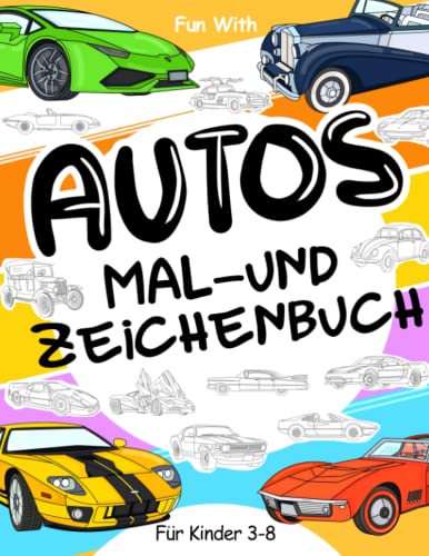 Autos Mal- und Zeichenbuch für Kinder von 3-8 Jahren: Malspaß für alte und moderne Autos und Zeichnen von Rädern. Tolles Activity Workbook für Kleinkinder & Kinder Autos Mal- und Zeichenbuch für Kinder von 3-8 Jahren: Malspaß für alte und moderne Autos und Zeichnen von Rädern. Tolles Activity Workbook für Kleinkinder & Kinder von Independently published