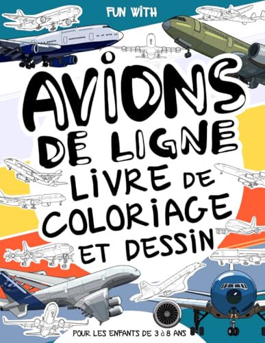 Avions de ligne - Livre de coloriage et dessin pour les enfants de 3 à 8 ans: Amuse-toi à colorier des avions de ligne et à dessiner les parties de ... collectionnable pour enfants de 3 à 8 ans Avions de ligne - Livre de coloriage et dessin pour les enfants de 3 à 8 ans: Amuse-toi à colorier des avions de ligne et à dessiner les parties de ... collectionnable pour enfants de 3 à 8 ans von Independently published