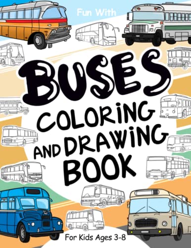 Buses Coloring and Drawing Book: For Kids Ages 3-8: Fun with Coloring Modern and Old Buses and Drawing Wheels: Great Activity Workbook for Toddlers & Kids (Vehicles Collection, Band 5)