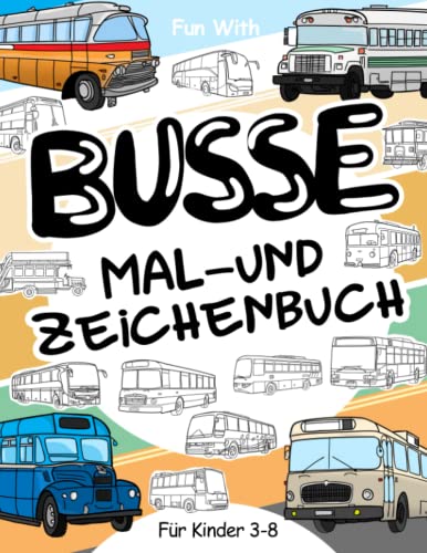 Busse Malbuch und Zeichnung: Für Kinder 3-8: Spaß beim Bemalen von modernen und alten Bussen und Zeichenrädern: Tolles Aktivitäten-Arbeitsbuch für Kleinkinder & Kids Busse Malbuch und Zeichnung: Für Kinder 3-8: Spaß beim Bemalen von modernen und alten Bussen und Zeichenrädern: Tolles Aktivitäten-Arbeitsbuch für Kleinkinder & Kids