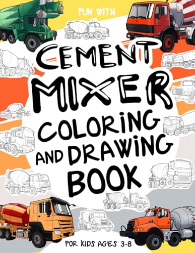 Cement Mixer Coloring and Drawing Book: For Kids Ages 3-8: Fun with Coloring Modern and Old Cement Mixer Trucks and Drawing parts of the concret ... & Kids (Vehicles Collection, Band 23) Cement Mixer Coloring and Drawing Book: For Kids Ages 3-8: Fun with Coloring Modern and Old Cement Mixer Trucks and Drawing parts of the concret ... & Kids (Vehicles Collection, Band 23) von Independently published
