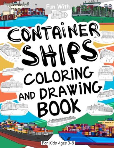 Container Ship Coloring and Drawing Book For Kids Ages 3-8: Fun with Coloring Old & Modern Container Ship and parts of the huge cargo boats. Great ... Toddlers & Kids (Ships Collection, Band 3) von Independently published
