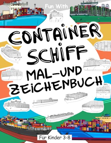 Containerschiff | Mal- und Zeichenbuch für Kinder von 3-8 Jahren: Ausmalspaß mit alten und modernen Containerschiffen und Teilen der riesigen ... Tolles Sammelbuch für Kleinkinder und Kinder Containerschiff | Mal- und Zeichenbuch für Kinder von 3-8 Jahren: Ausmalspaß mit alten und modernen Containerschiffen und Teilen der riesigen ... Tolles Sammelbuch für Kleinkinder und Kinder