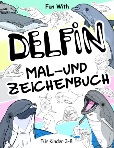Delfin Mal- und Zeichenbuch für Kinder von 3-8 Jahren: Viel Spaß beim Ausmalen von Delphinen und beim Zeichnen einiger Teile jedes springenden ... und Kinder zum Sammeln und Genießen Delfin Mal- und Zeichenbuch für Kinder von 3-8 Jahren: Viel Spaß beim Ausmalen von Delphinen und beim Zeichnen einiger Teile jedes springenden ... und Kinder zum Sammeln und Genießen von Independently published