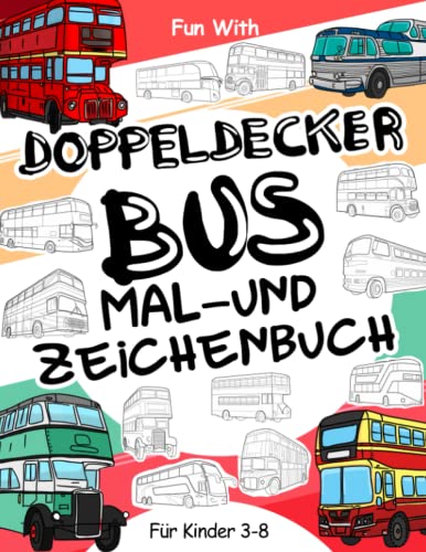 Doppeldeckerbus Malbuch und Zeichnung: Für Kinder 3-8: Spaß beim Kolorieren Doppeldeckerbus: Tolles Aktivitäten-Arbeitsbuch für Kleinkinder & Kinder im Alter von 3-8 Jahren Doppeldeckerbus Malbuch und Zeichnung: Für Kinder 3-8: Spaß beim Kolorieren Doppeldeckerbus: Tolles Aktivitäten-Arbeitsbuch für Kleinkinder & Kinder im Alter von 3-8 Jahren