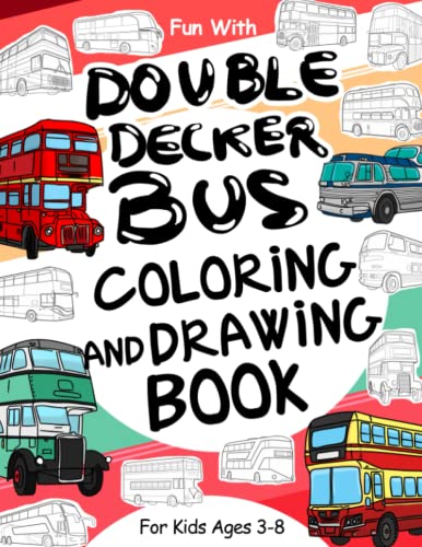 Double Decker Bus Coloring and Drawing Book: For Kids Ages 3-8: Fun with Coloring Modern and Old Double-Decker Buses and Drawing Wheels: Great ... Toddlers & Kids (Vehicles Collection, Band 4) von Independently published