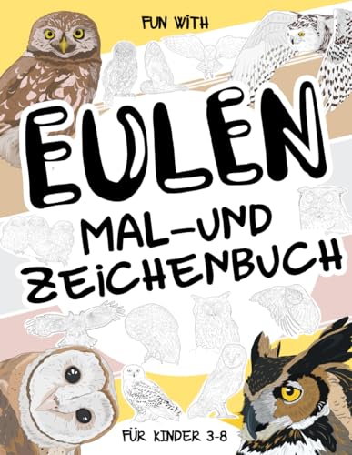 Eulen Mal- und Zeichenbuch für Kinder von 3-8 Jahren: Viel Spaß beim Ausmalen von Eulen und Eulenkindern und beim Zeichnen einiger Teile jeder Eule. ... mit Tieren für Kleinkinder und Kinder Eulen Mal- und Zeichenbuch für Kinder von 3-8 Jahren: Viel Spaß beim Ausmalen von Eulen und Eulenkindern und beim Zeichnen einiger Teile jeder Eule. ... mit Tieren für Kleinkinder und Kinder von Independently published