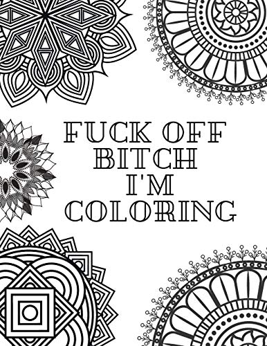 FUCK OFF BITCH I'M COLORING: Coloring Book for Adults FUCK OFF BITCH I'M COLORING: Coloring Book for Adults von Independently Published