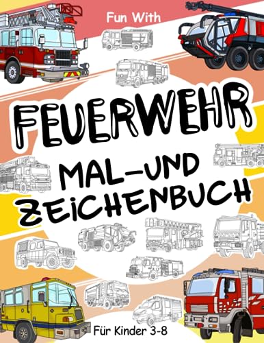 Feuerwehr Mal- und Zeichenbuch für Kinder von 3-8 Jahren: Viel Spaß beim Ausmalen von Feuerwehrautos und beim Zeichnen der Räder von Feuerwehr mit ... Malbuch für Kinder bis zu 8 Jahren. Feuerwehr Mal- und Zeichenbuch für Kinder von 3-8 Jahren: Viel Spaß beim Ausmalen von Feuerwehrautos und beim Zeichnen der Räder von Feuerwehr mit ... Malbuch für Kinder bis zu 8 Jahren.