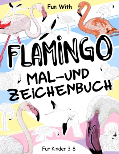 Flamingo Mal- und Zeichenbuch für Kinder von 3-8 Jahren: Flamingos ausmalen und einige Teile der rosa Flamingos zeichnen. Großartiges Activity Workbook für Kleinkinder und Kinder zum Sammeln Flamingo Mal- und Zeichenbuch für Kinder von 3-8 Jahren: Flamingos ausmalen und einige Teile der rosa Flamingos zeichnen. Großartiges Activity Workbook für Kleinkinder und Kinder zum Sammeln von Independently published