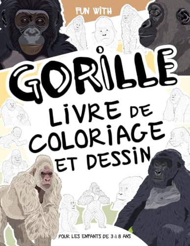 Gorille - Livre de coloriage et dessin pour les enfants de 3 à 8 ans: Amuse-toi à colorier des gorilles et à dessiner des grands singes de la jungle ! ... parfait pour les enfants de 3 à 8 ans. Gorille - Livre de coloriage et dessin pour les enfants de 3 à 8 ans: Amuse-toi à colorier des gorilles et à dessiner des grands singes de la jungle ! ... parfait pour les enfants de 3 à 8 ans. von Independently published