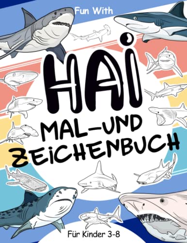 Hai Mal- und Zeichenbuch für Kinder von 3-8 Jahren: Viel Spaß beim Ausmalen von Haien und beim Zeichnen der Teile von weißen Haien, Tigerhaien und all ... zum Ausmalen für Kleinkinder und Kinder Hai Mal- und Zeichenbuch für Kinder von 3-8 Jahren: Viel Spaß beim Ausmalen von Haien und beim Zeichnen der Teile von weißen Haien, Tigerhaien und all ... zum Ausmalen für Kleinkinder und Kinder