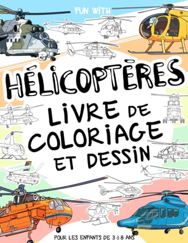 Hélicoptères - Livre de coloriage et dessin pour les enfants de 3 à 8 ans: Amuse-toi à colorier des hélicoptères et à dessiner des hélicos! Un livre ... dessiner, parfait pour les enfants de 3-8 ans Hélicoptères - Livre de coloriage et dessin pour les enfants de 3 à 8 ans: Amuse-toi à colorier des hélicoptères et à dessiner des hélicos! Un livre ... dessiner, parfait pour les enfants de 3-8 ans von Independently published