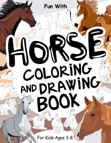 Horse Coloring and Drawing Book For Kids Ages 3-8: Fun with Coloring Horses and Drawing some parts of each horse. Great Collectible Activity Pages for Toddlers & Kids (Animals Collection, Band 8) von Independently published