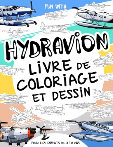 Hydravion - Livre de coloriage et dessin pour les enfants de 3 à 8 ans: Amuse-toi à colorier des hydravions et à dessiner les parties des avions! Un ... et à dessiner, parfait pour les enfants 3-8 Hydravion - Livre de coloriage et dessin pour les enfants de 3 à 8 ans: Amuse-toi à colorier des hydravions et à dessiner les parties des avions! Un ... et à dessiner, parfait pour les enfants 3-8 von Independently published